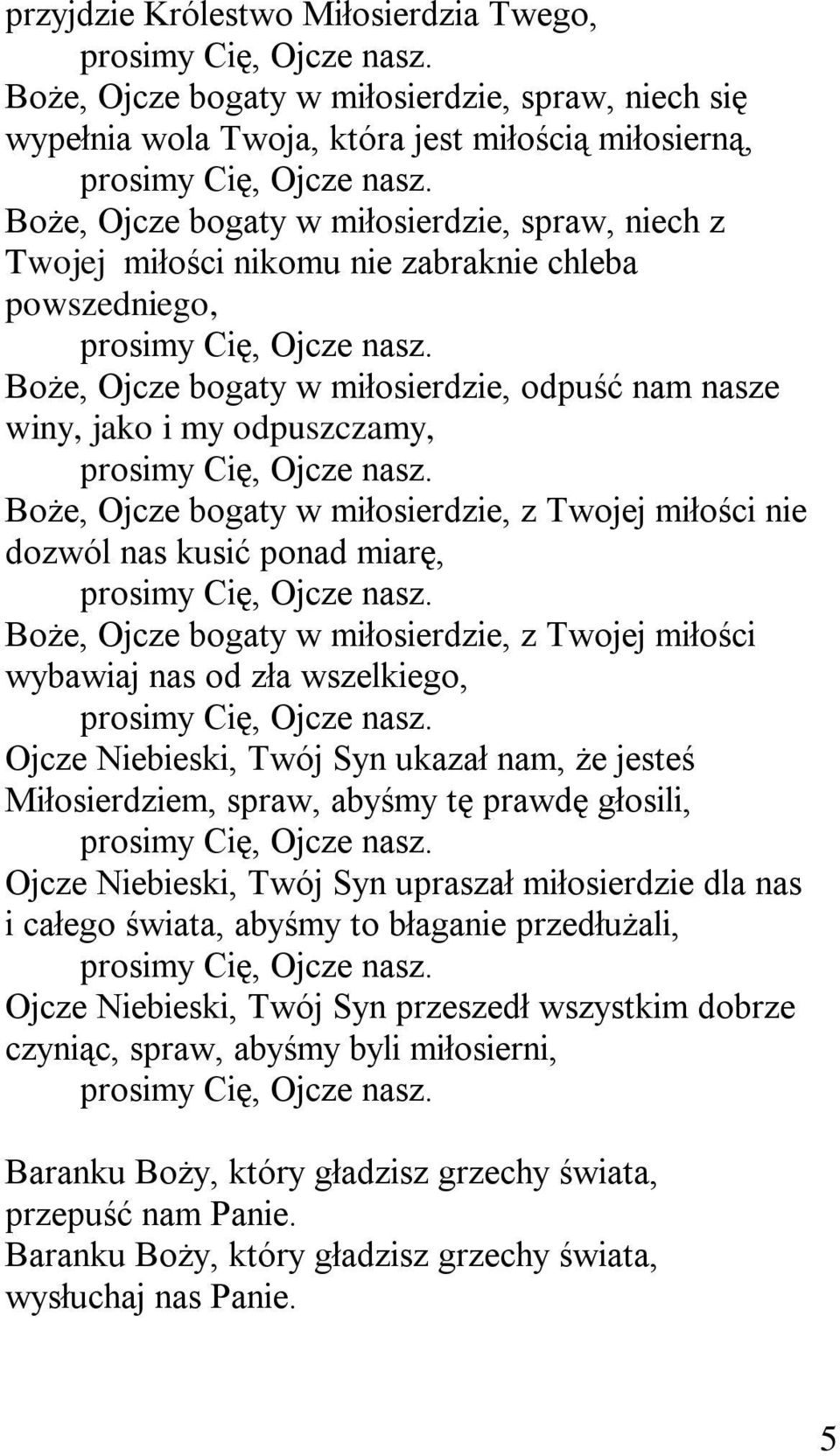 Boże, Ojcze bogaty w miłosierdzie, odpuść nam nasze winy, jako i my odpuszczamy, prosimy Cię, Ojcze nasz.