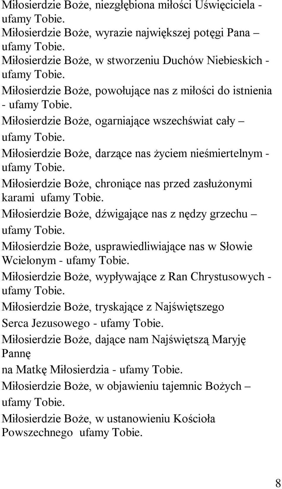 Boże, dźwigające nas z nędzy grzechu Miłosierdzie Boże, usprawiedliwiające nas w Słowie Wcielonym - Miłosierdzie Boże, wypływające z Ran Chrystusowych - Miłosierdzie Boże, tryskające z Najświętszego