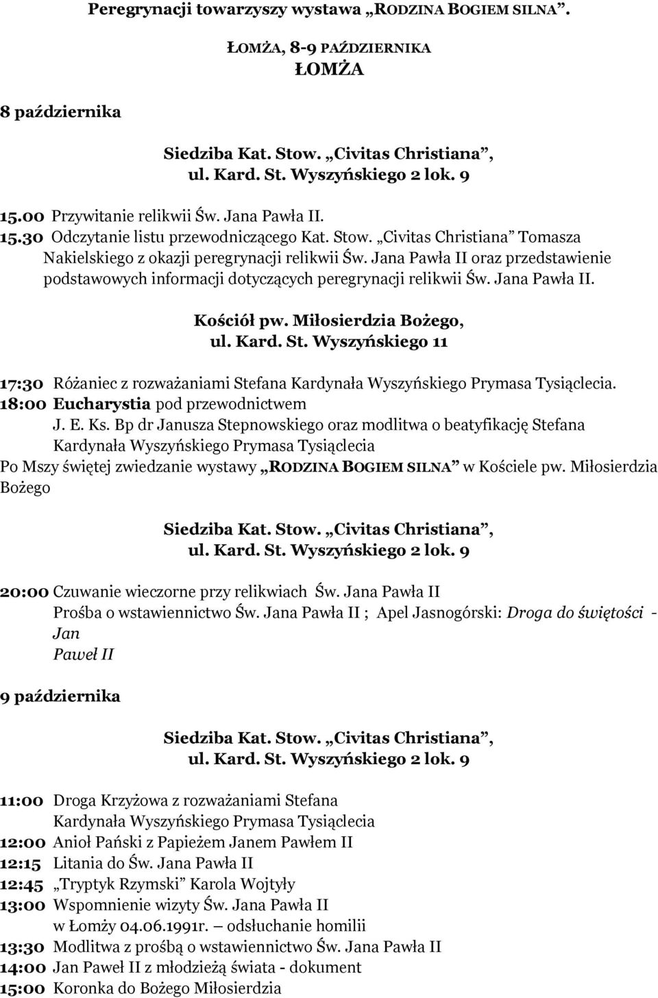Miłosierdzia Bożego, ul. Kard. St. Wyszyńskiego 11 17:30 Różaniec z rozważaniami Stefana. 18:00 Eucharystia pod przewodnictwem J. E. Ks.