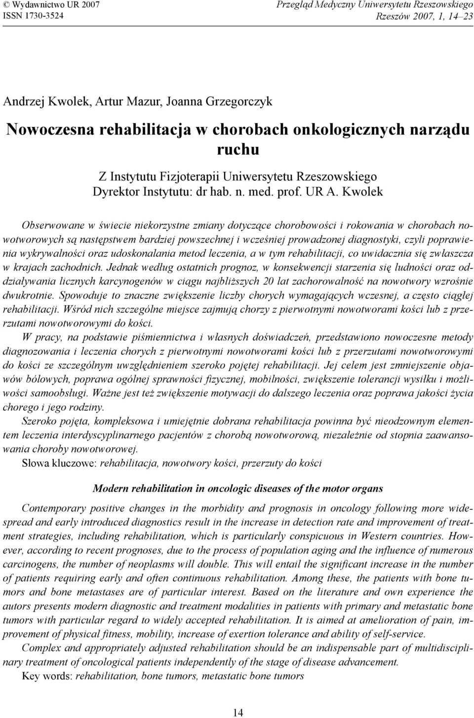 Kwolek Obserwowane w świecie niekorzystne zmiany dotyczące chorobowości i rokowania w chorobach nowotworowych są następstwem bardziej powszechnej i wcześniej prowadzonej diagnostyki, czyli