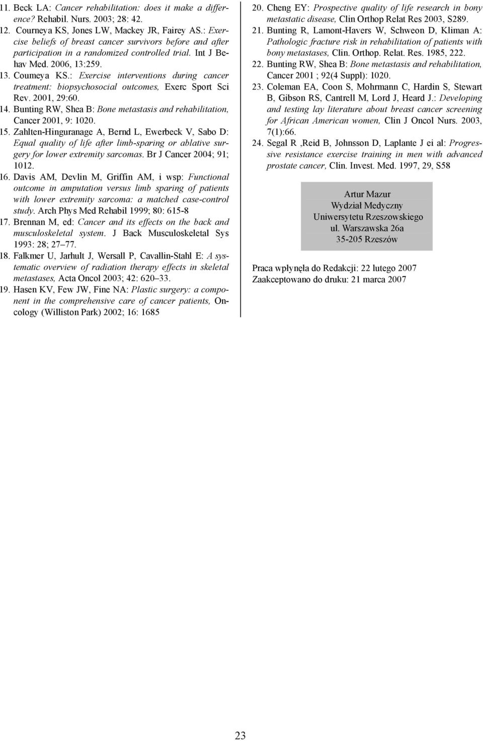 : Exercise interventions during cancer treatment: biopsychosocial outcomes, Exerc Sport Sci Rev. 2001, 29:60. 14. Bunting RW, Shea B: Bone metastasis and rehabilitation, Cancer 2001, 9: 1020. 15.