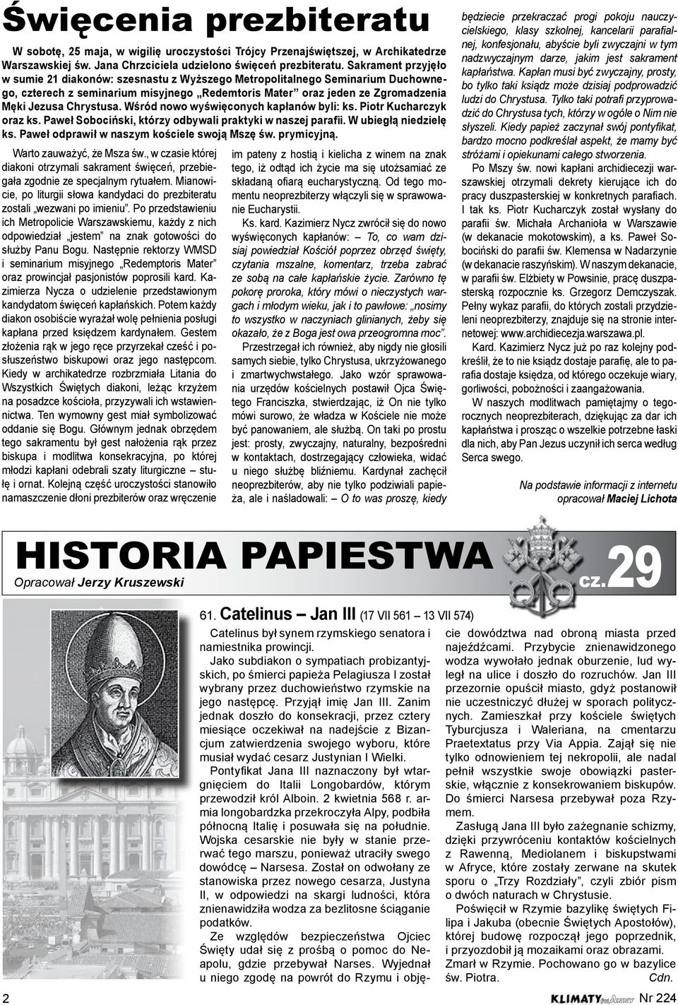 Wśród nowo wyświęconych kapłanów byli: ks. Piotr Kucharczyk oraz ks. Paweł Sobociński, którzy odbywali praktyki w naszej parafii. W ubiegłą niedzielę ks.