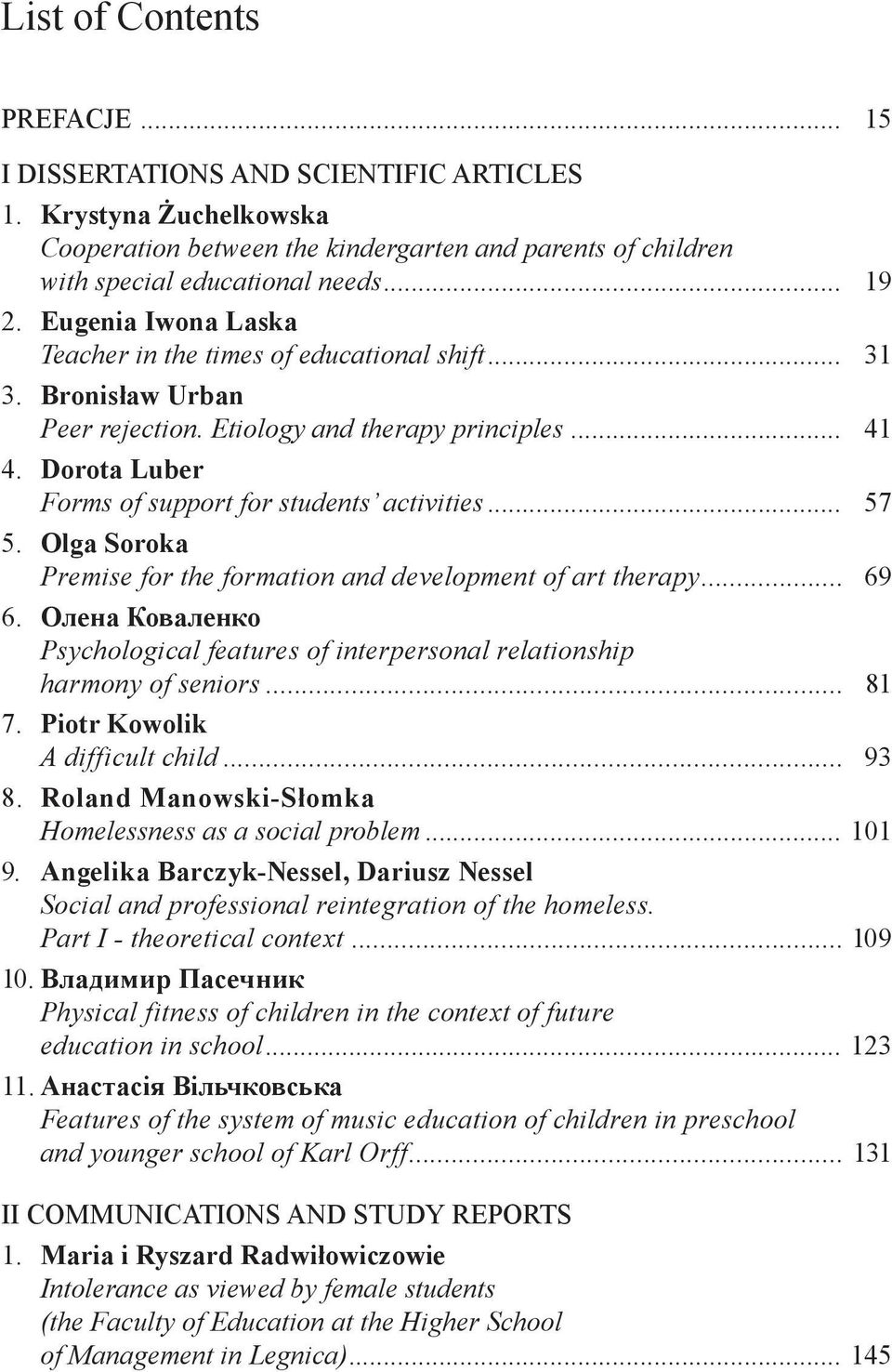 .. 57 5. Olga Soroka Premise for the formation and development of art therapy... 69 6. Олена Коваленко Psychological features of interpersonal relationship harmony of seniors... 81 7.