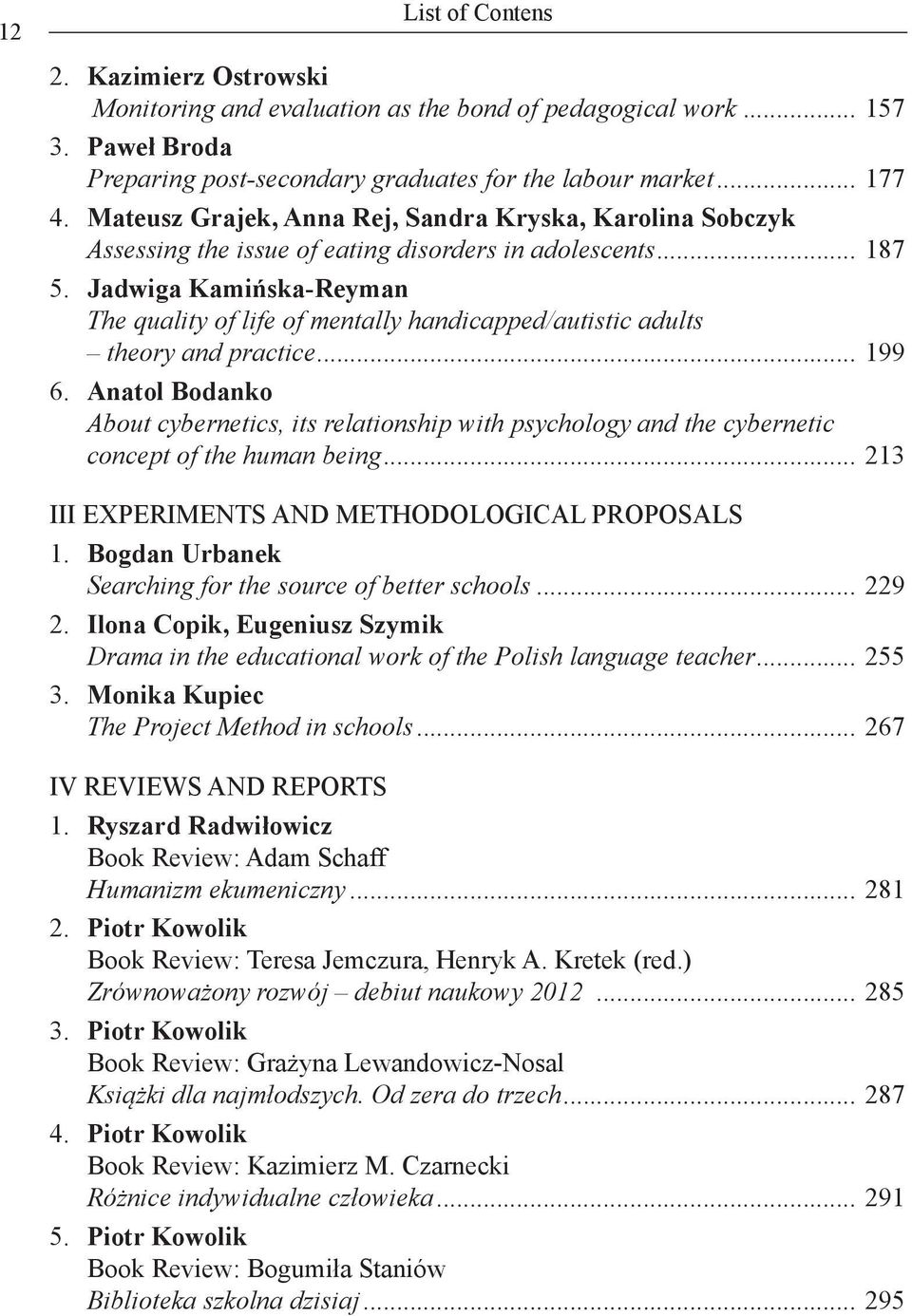 Jadwiga Kamińska-Reyman The quality of life of mentally handicapped/autistic adults theory and practice... 199 6.