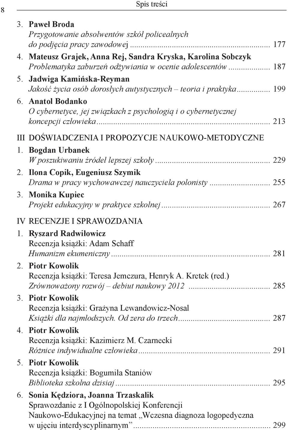 Jadwiga Kamińska-Reyman Jakość życia osób dorosłych autystycznych teoria i praktyka... 199 6. Anatol Bodanko O cybernetyce, jej związkach z psychologią i o cybernetycznej koncepcji człowieka.