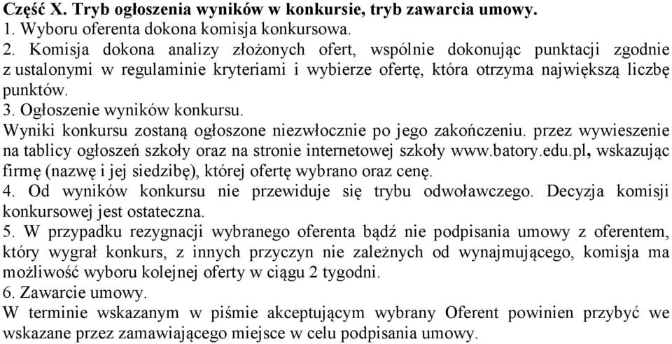 Ogłoszenie wyników konkursu. Wyniki konkursu zostaną ogłoszone niezwłocznie po jego zakończeniu. przez wywieszenie na tablicy ogłoszeń szkoły oraz na stronie internetowej szkoły www.batory.edu.