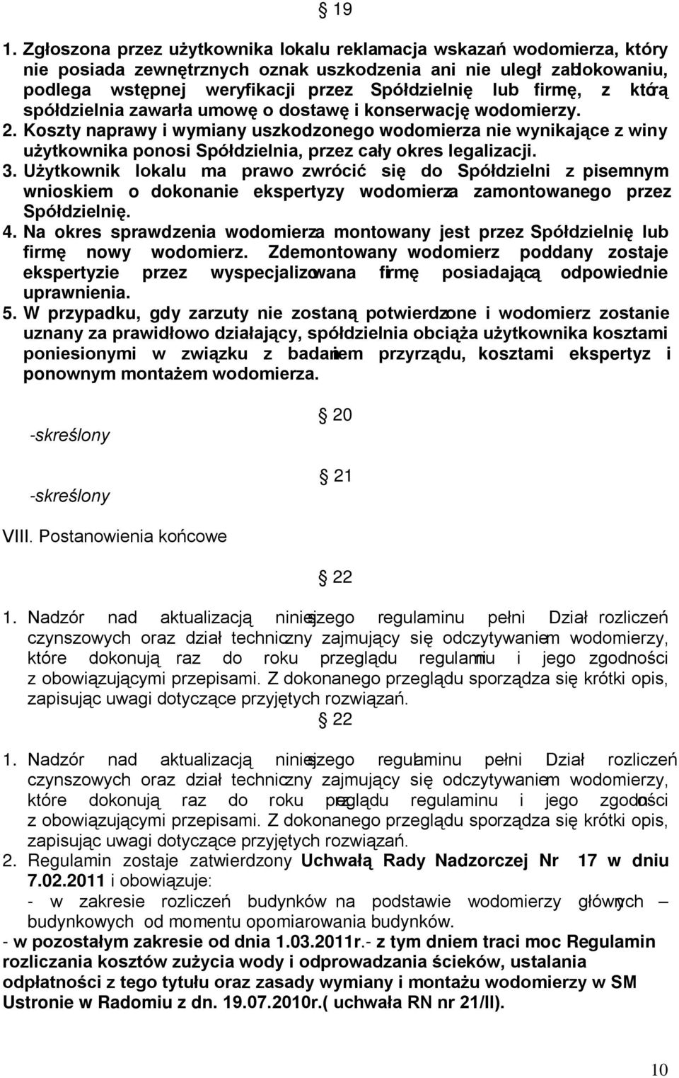 Koszty naprawy i wymiany uszkodzonego wodomierza nie wynikające z winy użytkownika ponosi Spółdzielnia, przez cały okres legalizacji. 3.