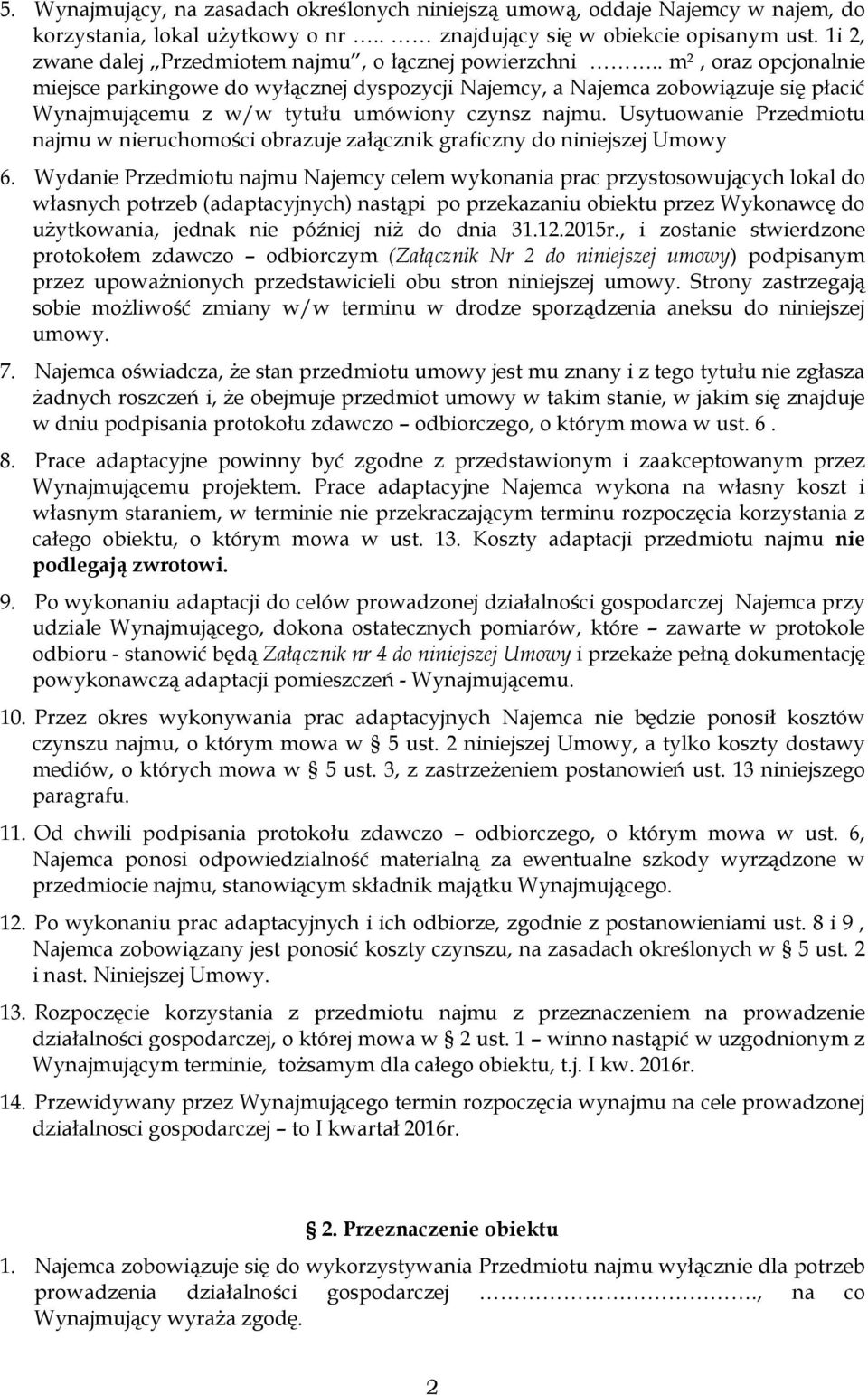 . m², oraz opcjonalnie miejsce parkingowe do wyłącznej dyspozycji Najemcy, a Najemca zobowiązuje się płacić Wynajmującemu z w/w tytułu umówiony czynsz najmu.