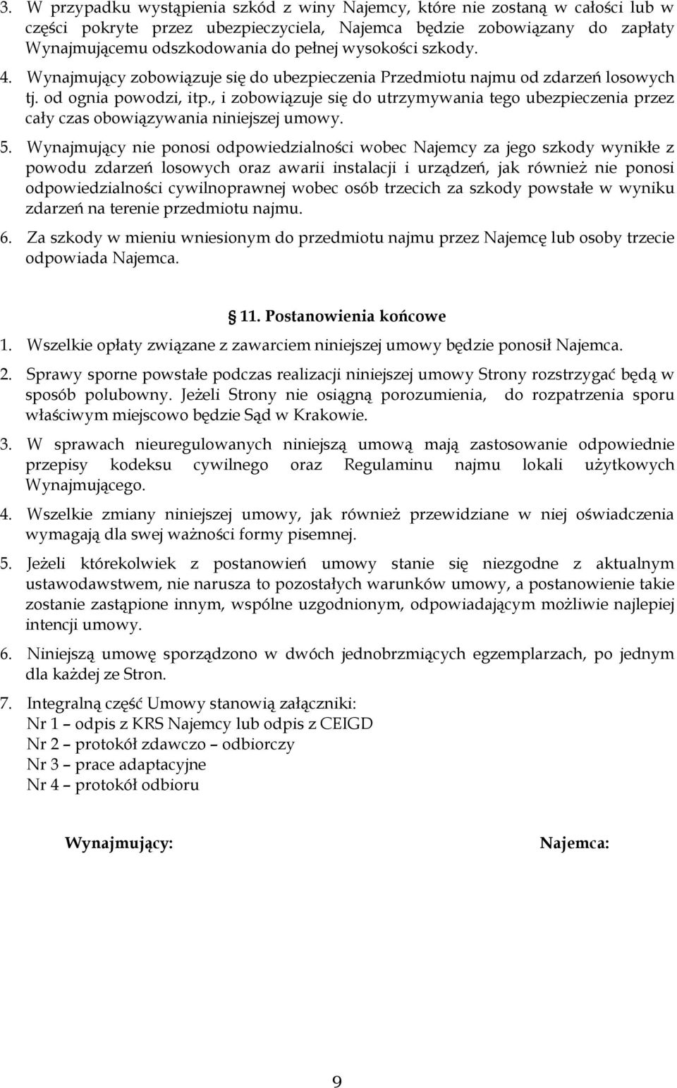 , i zobowiązuje się do utrzymywania tego ubezpieczenia przez cały czas obowiązywania niniejszej umowy. 5.