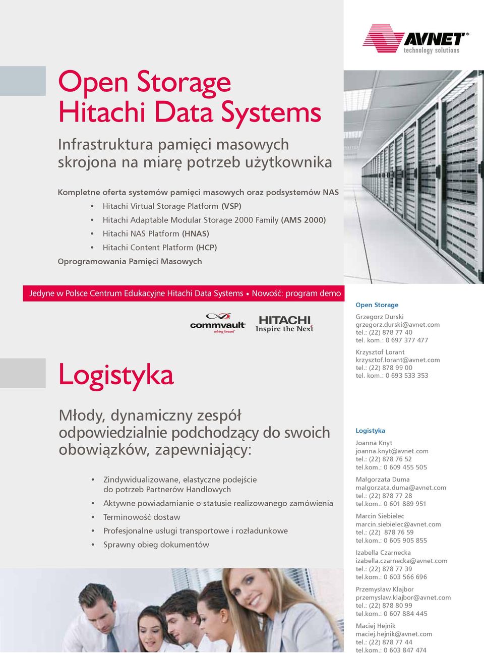 Hitachi Data Systems Nowość: program demo Logistyka Młody, dynamiczny zespół odpowiedzialnie podchodzący do swoich obowiązków, zapewniający: Zindywidualizowane, elastyczne podejście do potrzeb