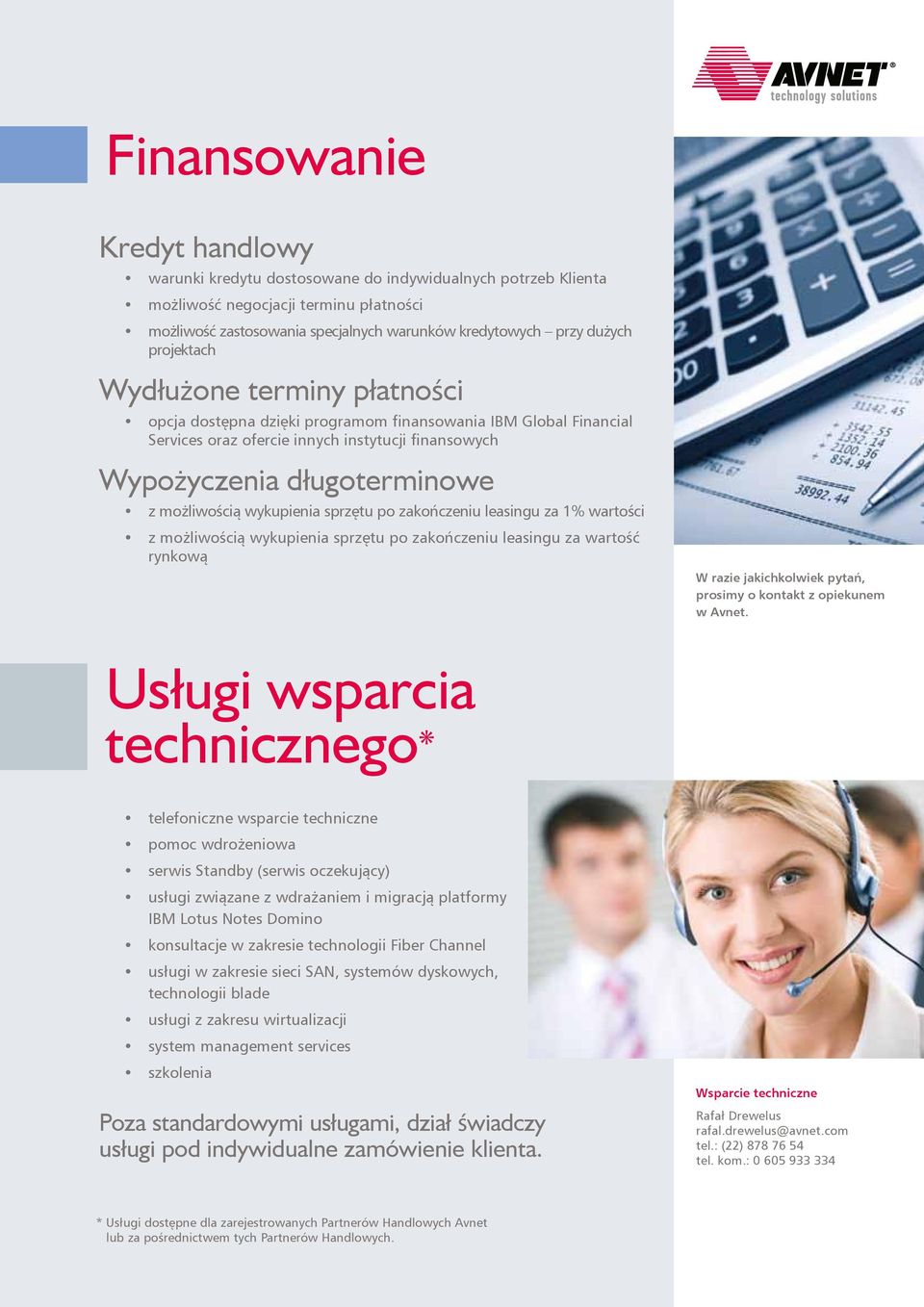 wykupienia sprzętu po zakończeniu leasingu za 1% wartości z możliwością wykupienia sprzętu po zakończeniu leasingu za wartość rynkową W razie jakichkolwiek pytań, prosimy o kontakt z opiekunem w