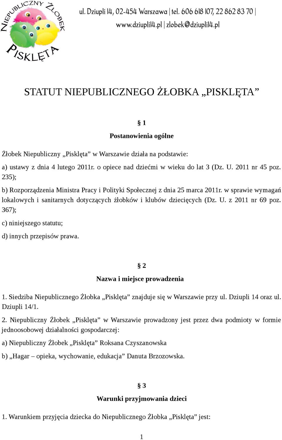z 2011 nr 69 poz. 367); c) niniejszego statutu; d) innych przepisów prawa. 2 Nazwa i miejsce prowadzenia 1. Siedziba Niepublicznego Żłobka Pisklęta znajduje się w Warszawie przy ul.
