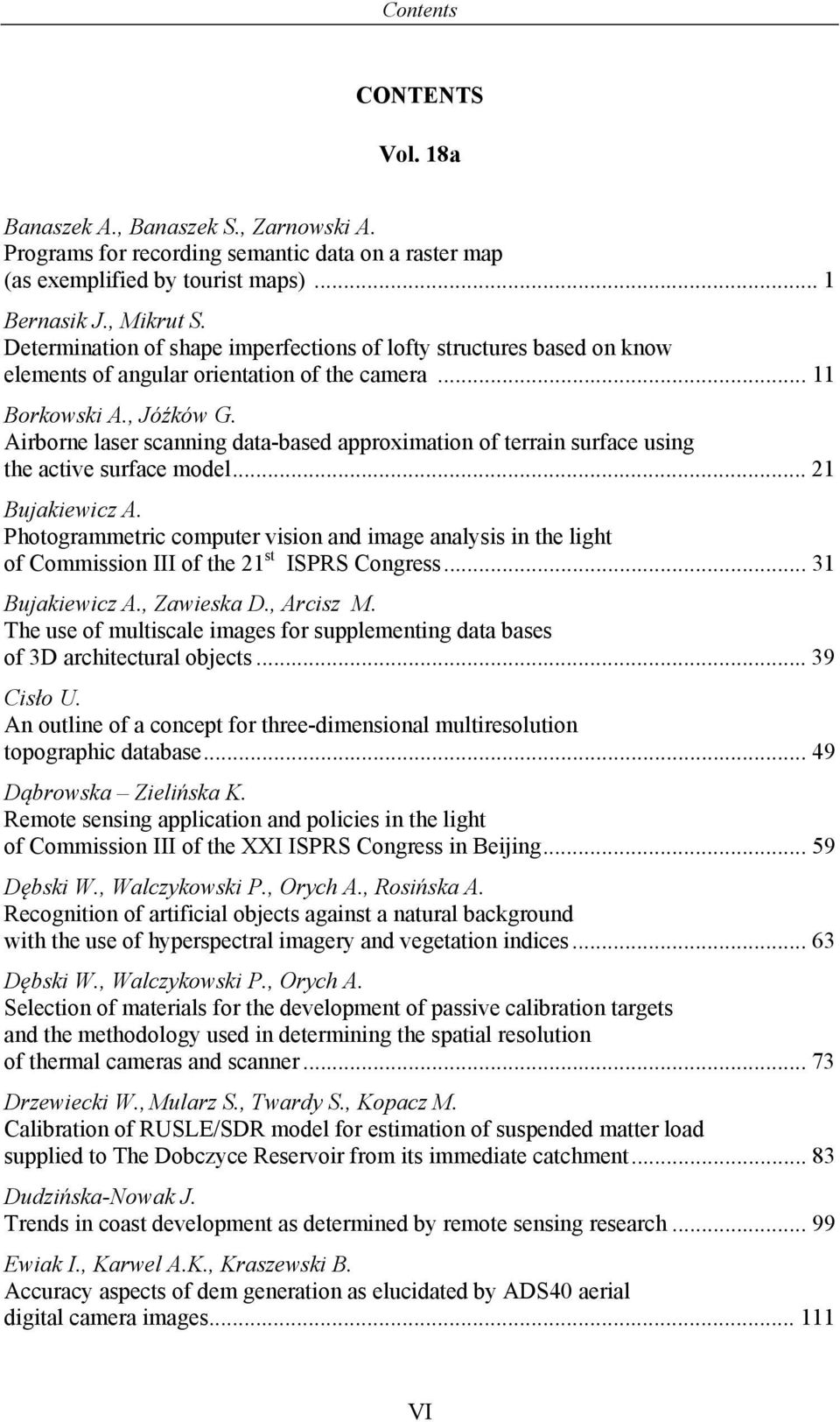 Airborne laser scanning data-based approximation of terrain surface using the active surface model... 21 Bujakiewicz A.