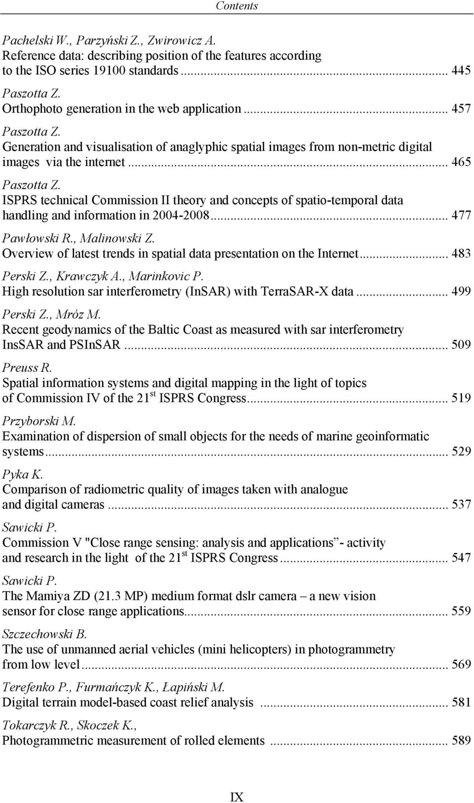 ISPRS technical Commission II theory and concepts of spatio-temporal data handling and information in 2004-2008... 477 Pawłowski R., Malinowski Z.