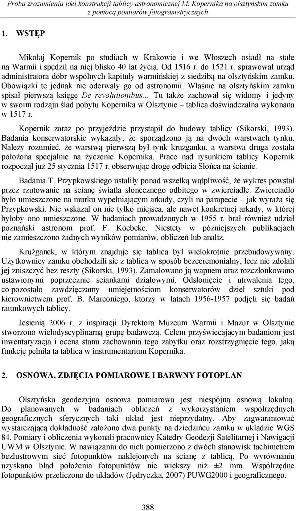 sprawował urząd administratora dóbr wspólnych kapituły warmińskiej z siedzibą na olsztyńskim zamku. Obowiązki te jednak nie oderwały go od astronomii.