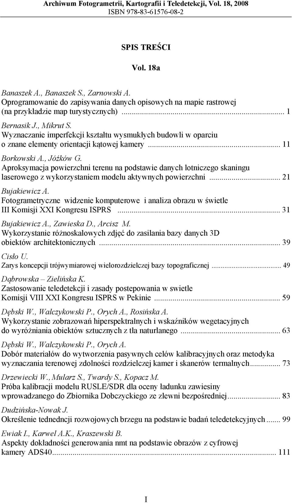 Wyznaczanie imperfekcji kształtu wysmukłych budowli w oparciu o znane elementy orientacji kątowej kamery... 11 Borkowski A., Jóźków G.