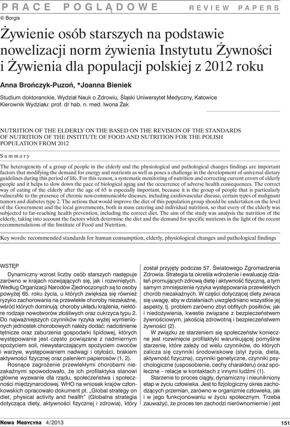 Iwona Żak Nutrition of the elderly on the based on the revision of the standards of nutrition of the Institute of Food and Nutrition for the Polish population from 2012 Summary The heterogeneity of a