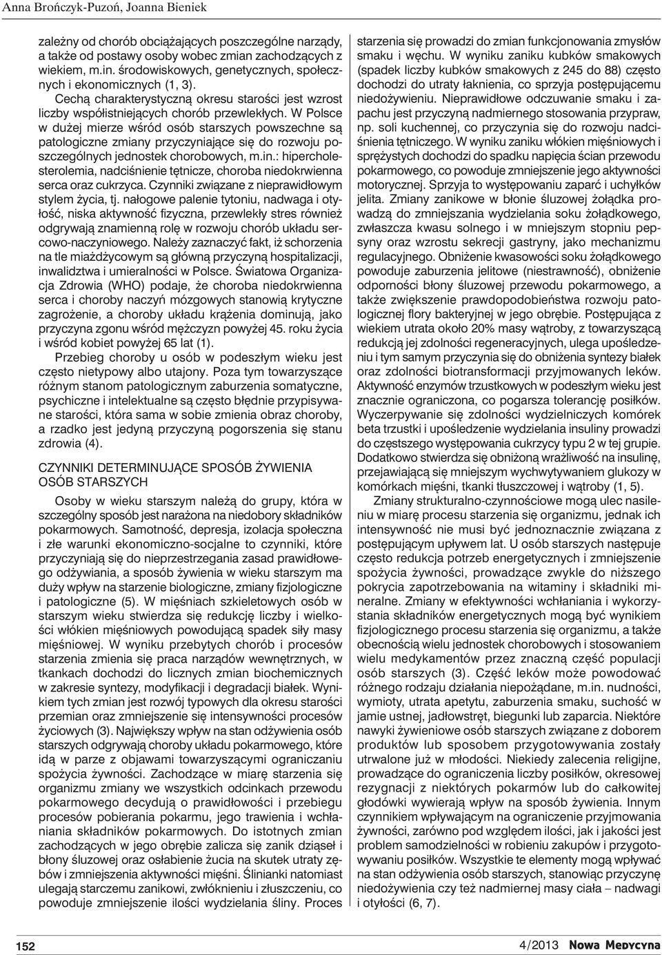 W Polsce w dużej mierze wśród osób starszych powszechne są patologiczne zmiany przyczyniające się do rozwoju poszczególnych jednostek chorobowych, m.in.