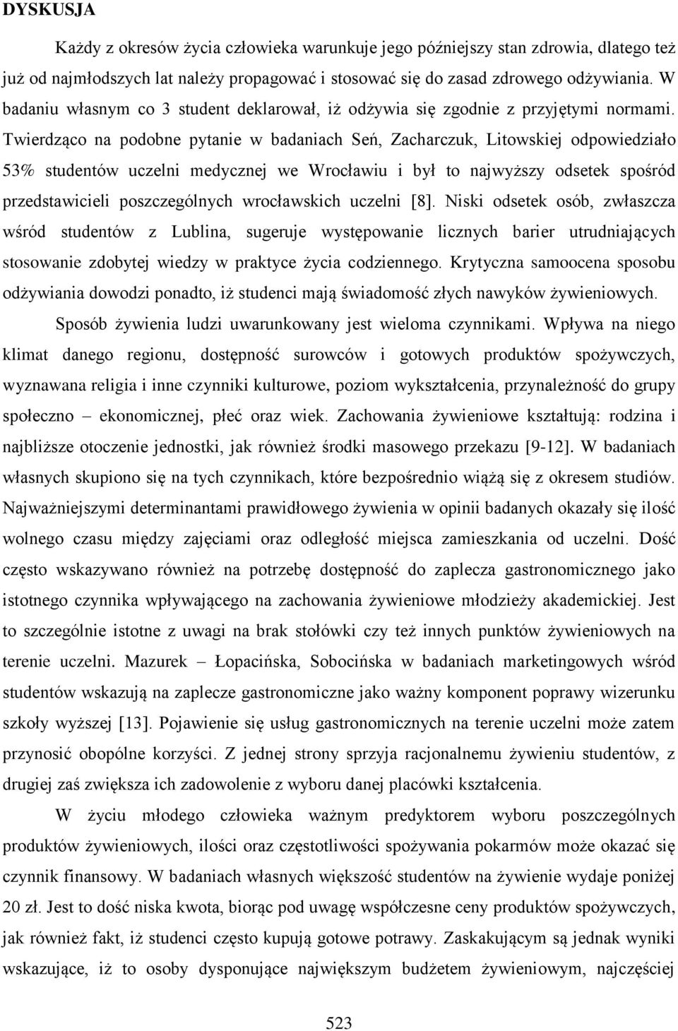 Twierdząco na podobne pytanie w badaniach Seń, Zacharczuk, Litowskiej odpowiedziało 53% studentów uczelni medycznej we Wrocławiu i był to najwyższy odsetek spośród przedstawicieli poszczególnych