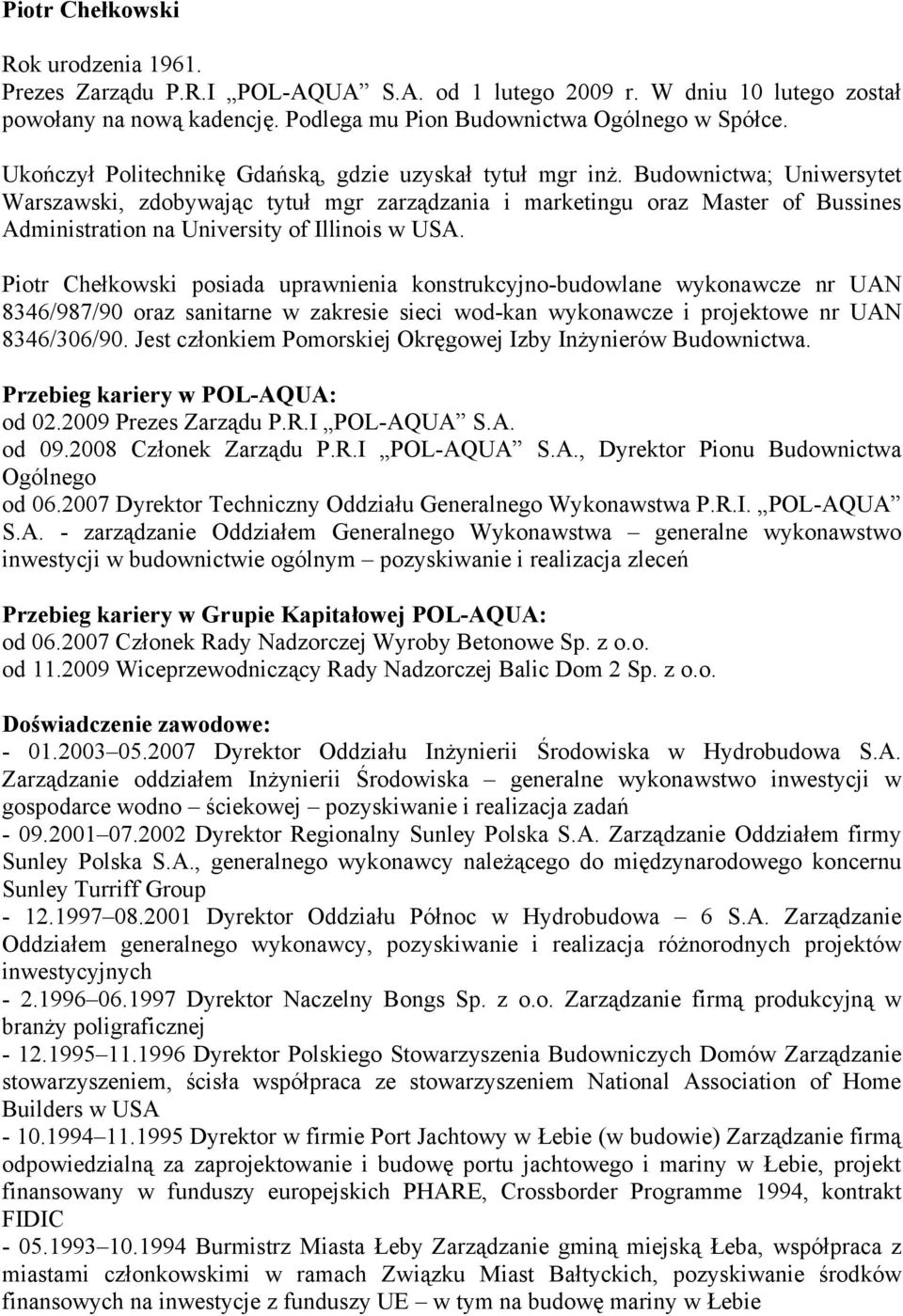 Budownictwa; Uniwersytet Warszawski, zdobywając tytuł mgr zarządzania i marketingu oraz Master of Bussines Administration na University of Illinois w USA.