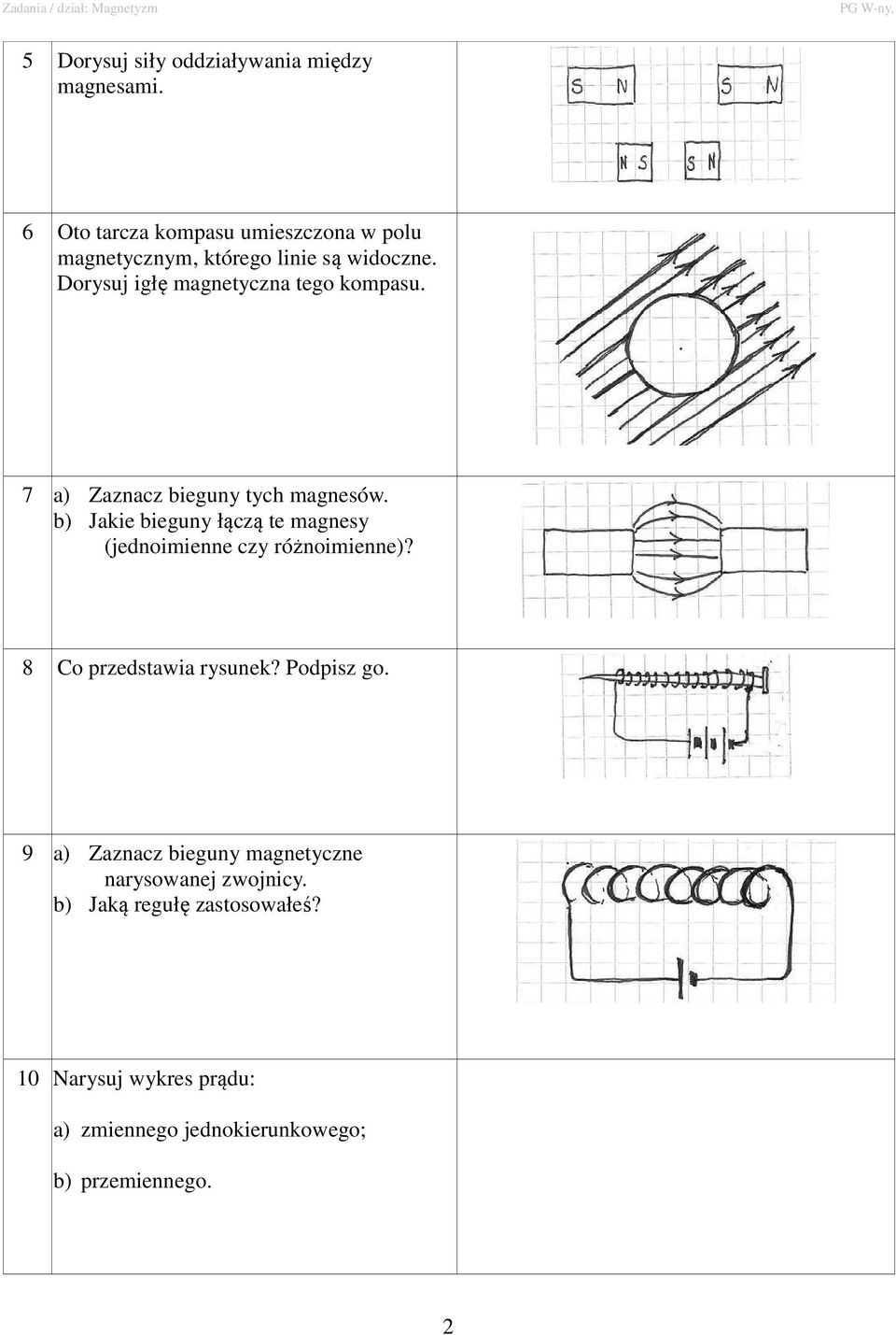 Dorysuj igłę magnetyczna tego kompasu. 7 a) Zaznacz bieguny tych magnesów.