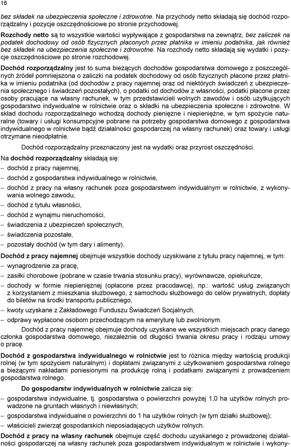 składek na ubezpieczenia społeczne i zdrowotne. Na rozchody netto składają się wydatki i pozycje oszczędnościowe po stronie rozchodowej.