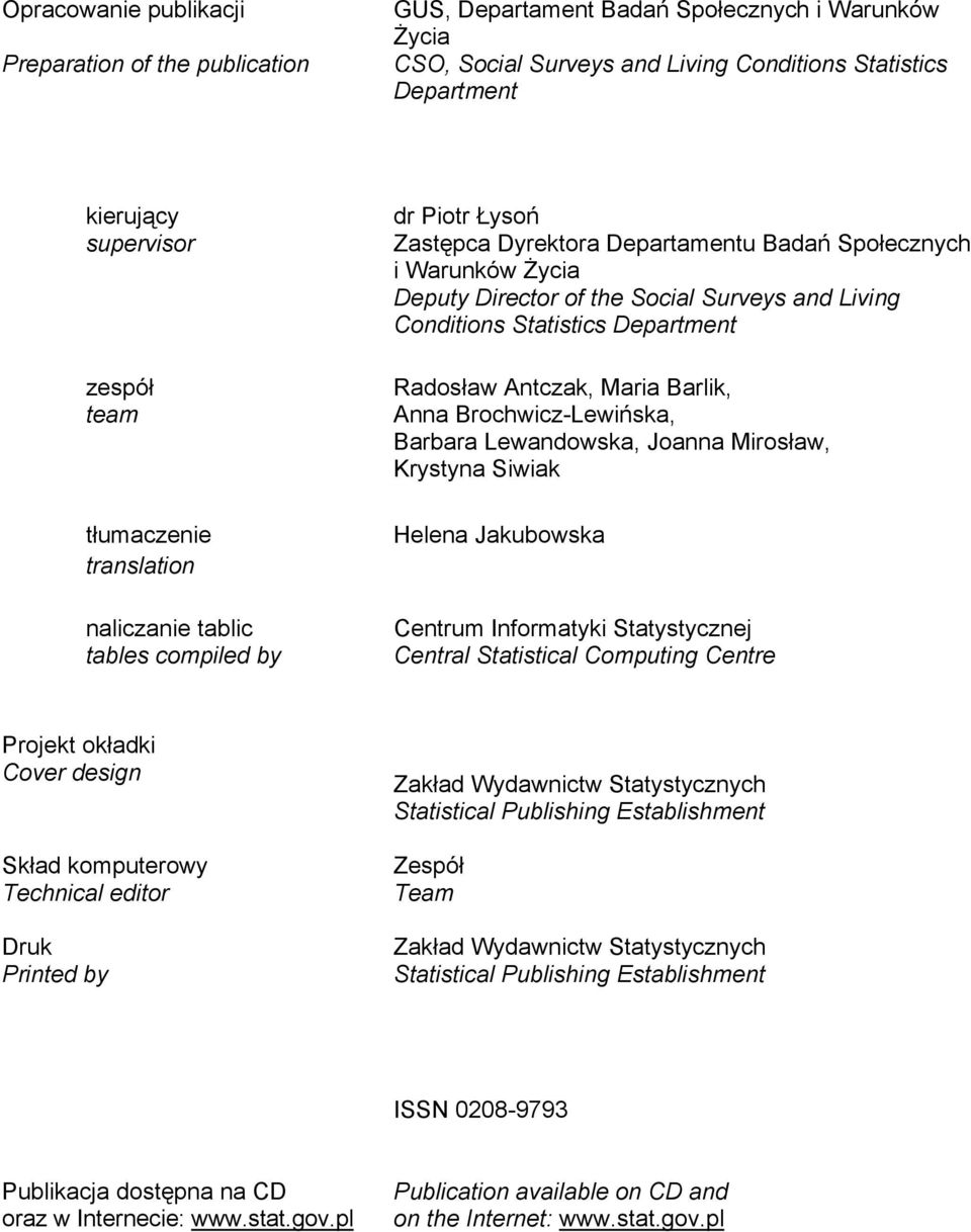 Statistics Department Radosław Antczak, Maria Barlik, Anna Brochwicz-Lewińska, Barbara Lewandowska, Joanna Mirosław, Krystyna Siwiak Helena Jakubowska Centrum Informatyki Statystycznej Central