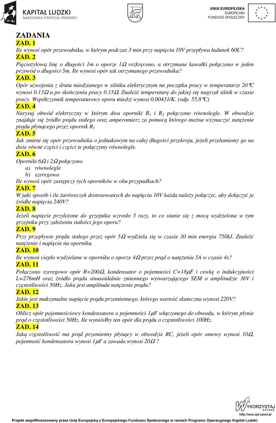 Znaleźć temperaturę do jakiej się nagrzał silnik w czasie pracy. Współczynnik temperaturowy oporu miedzi wynosi 0.0043/K. (odp. 55.8 C) ZAD.