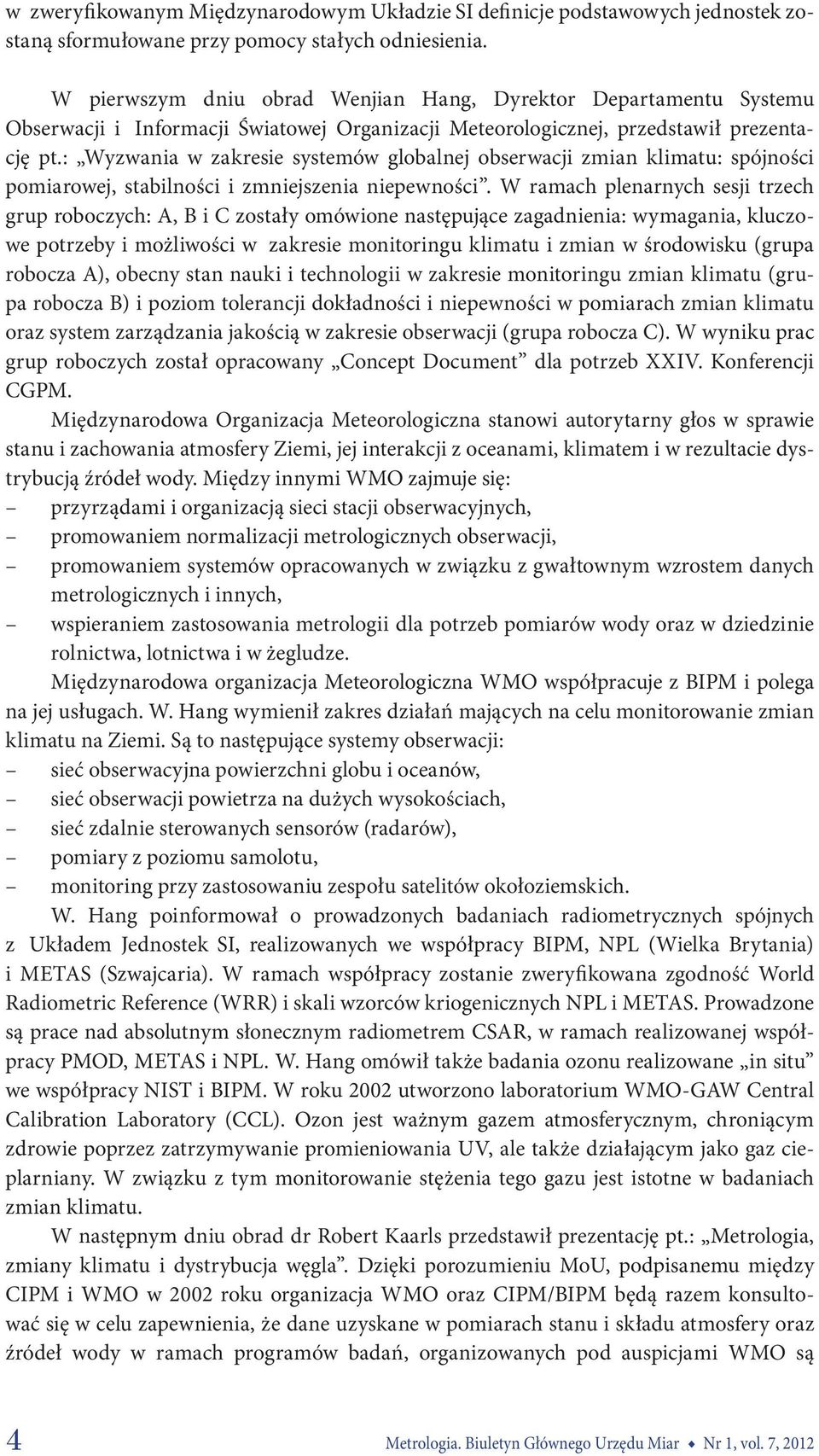 : Wyzwania w zakresie systemów globalnej obserwacji zmian klimatu: spójności pomiarowej, stabilności i zmniejszenia niepewności.