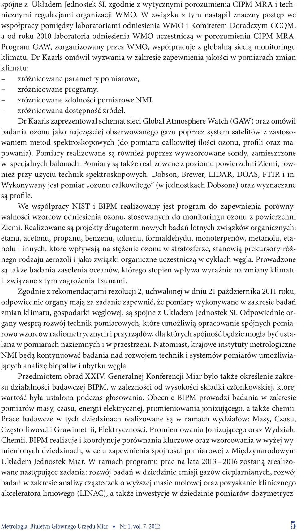 Program GAW, zorganizowany przez WMO, współpracuje z globalną siecią monitoringu klimatu.