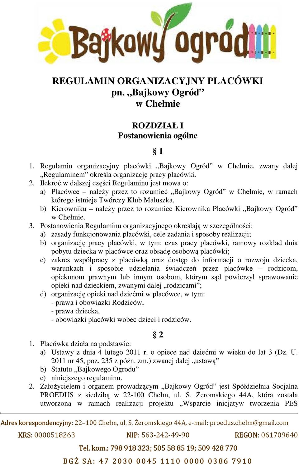 Ilekroć w dalszej części Regulaminu jest mowa o: a) Placówce należy przez to rozumieć Bajkowy Ogród w Chełmie, w ramach którego istnieje Twórczy Klub Maluszka, b) Kierowniku należy przez to rozumieć