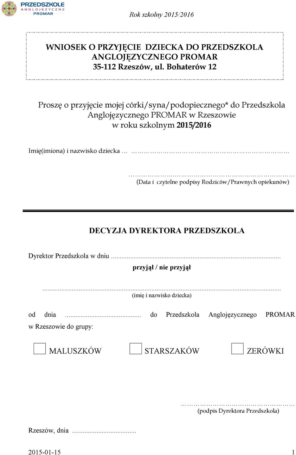 Imię(imiona) i nazwisko dziecka. (Data i czytelne podpisy Rodziców/Prawnych opiekunów) DECYZJA DYREKTORA PRZEDSZKOLA Dyrektor Przedszkola w dniu.