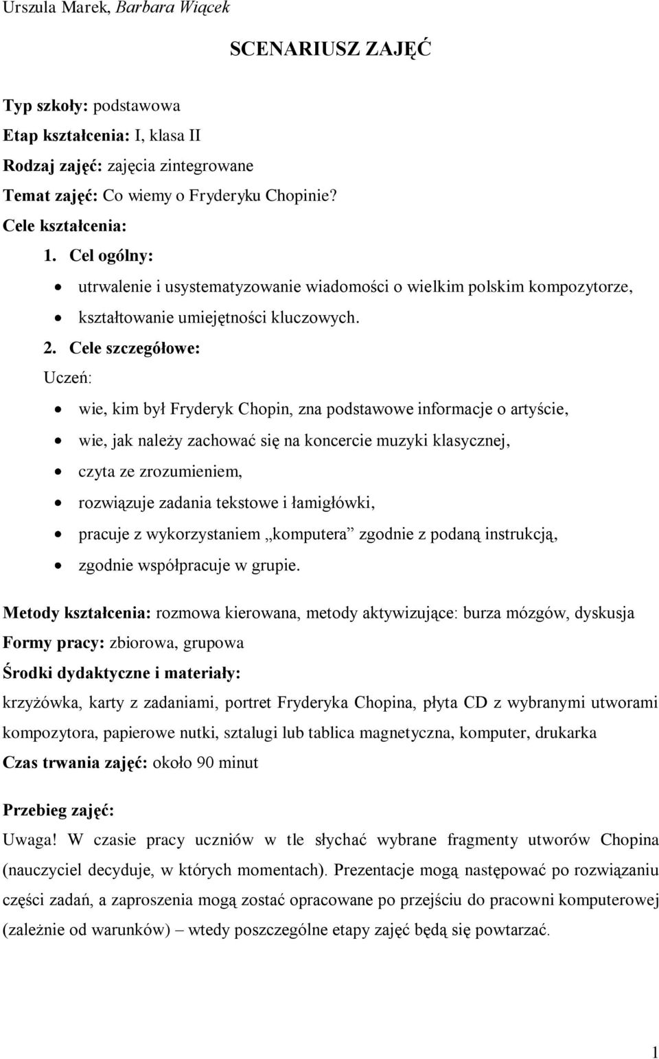 Cele szczegółowe: Uczeń: wie, kim był Fryderyk Chopin, zna podstawowe informacje o artyście, wie, jak należy zachować się na koncercie muzyki klasycznej, czyta ze zrozumieniem, rozwiązuje zadania