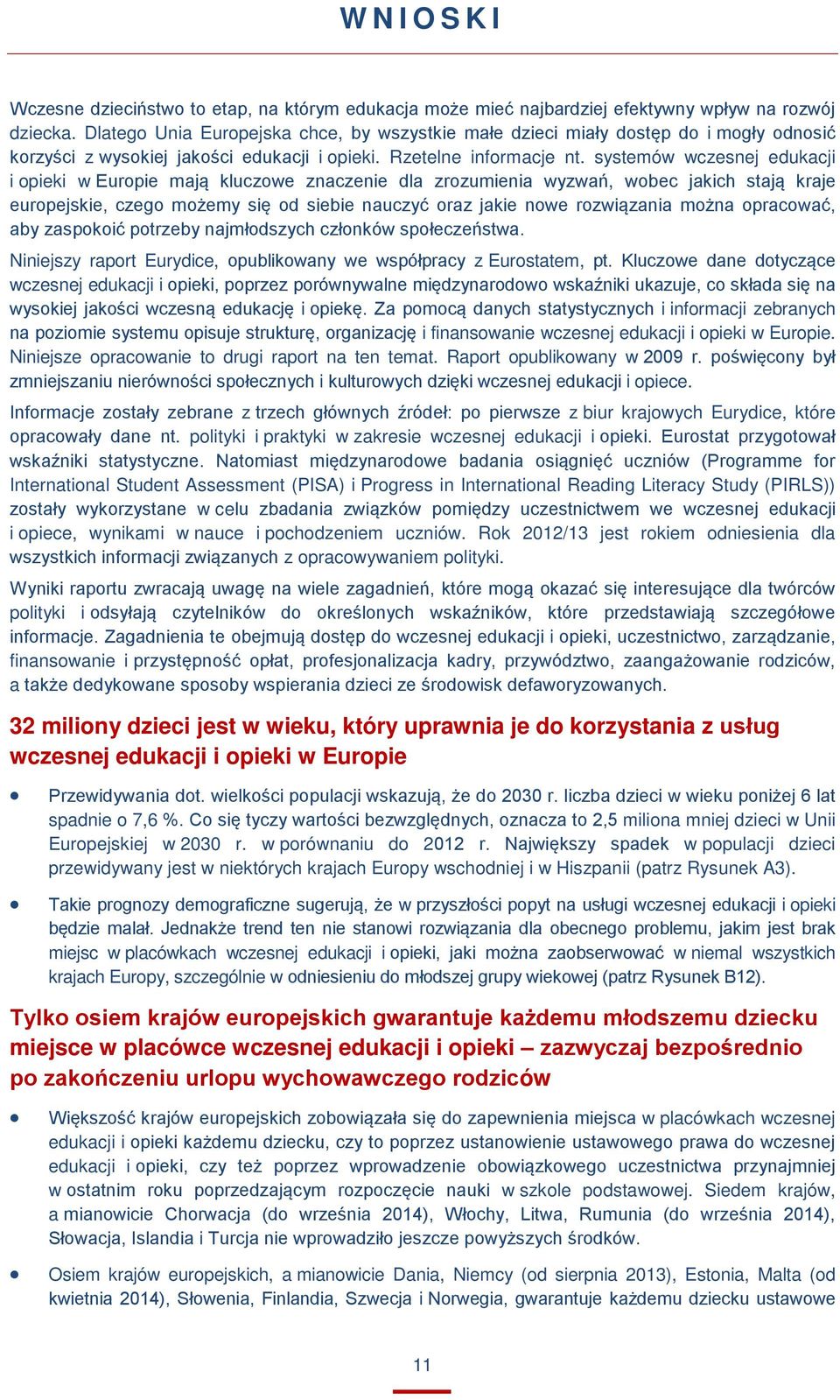 systemów wczesnej edukacji i opieki w Europie mają kluczowe znaczenie dla zrozumienia wyzwań, wobec jakich stają kraje europejskie, czego możemy się od siebie nauczyć oraz jakie nowe rozwiązania