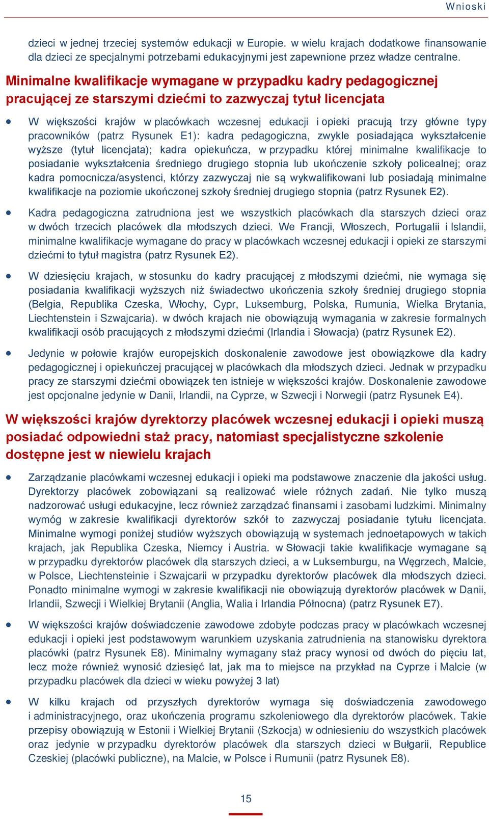 główne typy pracowników (patrz Rysunek E1): kadra pedagogiczna, zwykle posiadająca wykształcenie wyższe (tytuł licencjata); kadra opiekuńcza, w przypadku której minimalne kwalifikacje to posiadanie