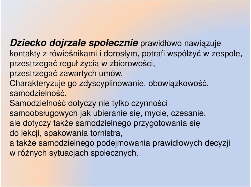 Samodzielność dotyczy nie tylko czynności samoobsługowych jak ubieranie się, mycie, czesanie, ale dotyczy także samodzielnego