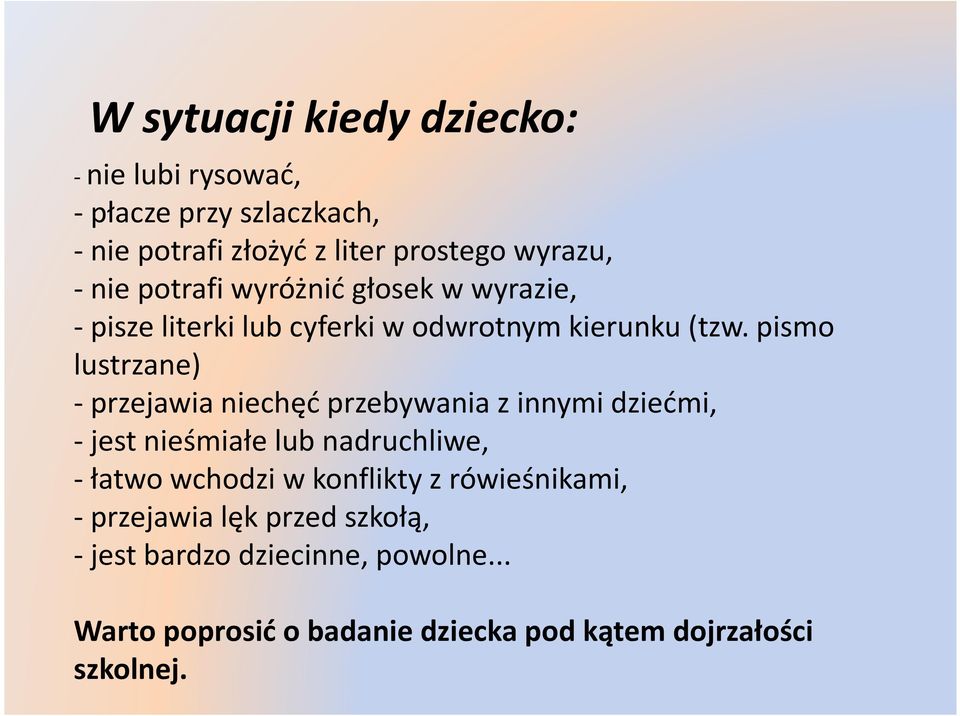 pismo lustrzane) -przejawia niechęć przebywania z innymi dziećmi, -jest nieśmiałe lub nadruchliwe, -łatwo wchodzi w