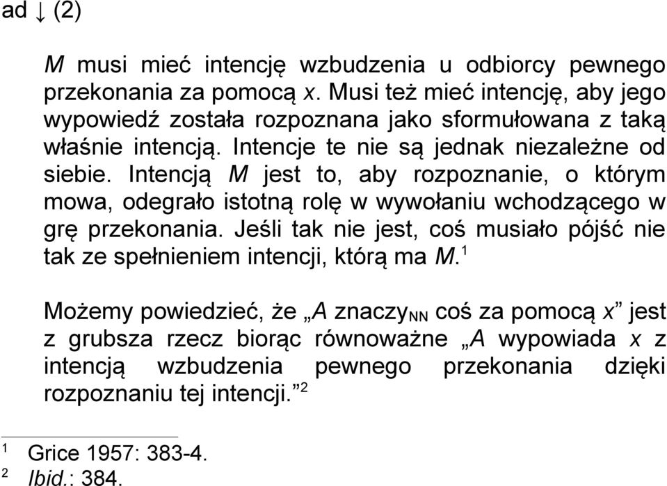 Intencją M jest to, aby rozpoznanie, o którym mowa, odegrało istotną rolę w wywołaniu wchodzącego w grę przekonania.