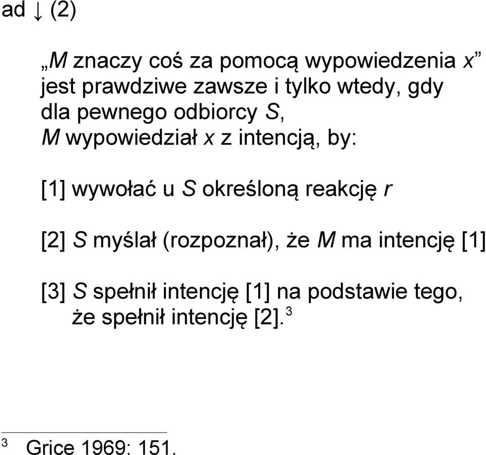 u S określoną reakcję r [2] S myślał (rozpoznał), że M ma intencję [1] [3] S