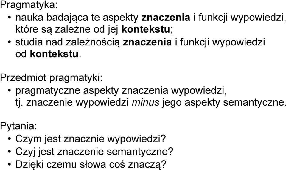 Przedmiot pragmatyki: pragmatyczne aspekty znaczenia wypowiedzi, tj.