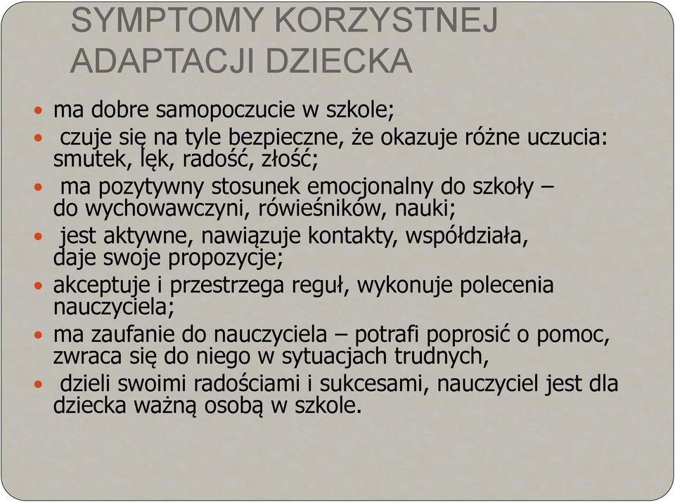 współdziała, daje swoje propozycje; akceptuje i przestrzega reguł, wykonuje polecenia nauczyciela; ma zaufanie do nauczyciela potrafi