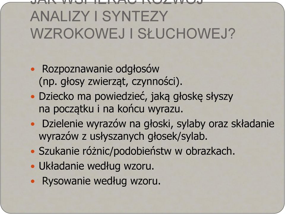 Dziecko ma powiedzieć, jaką głoskę słyszy na początku i na końcu wyrazu.