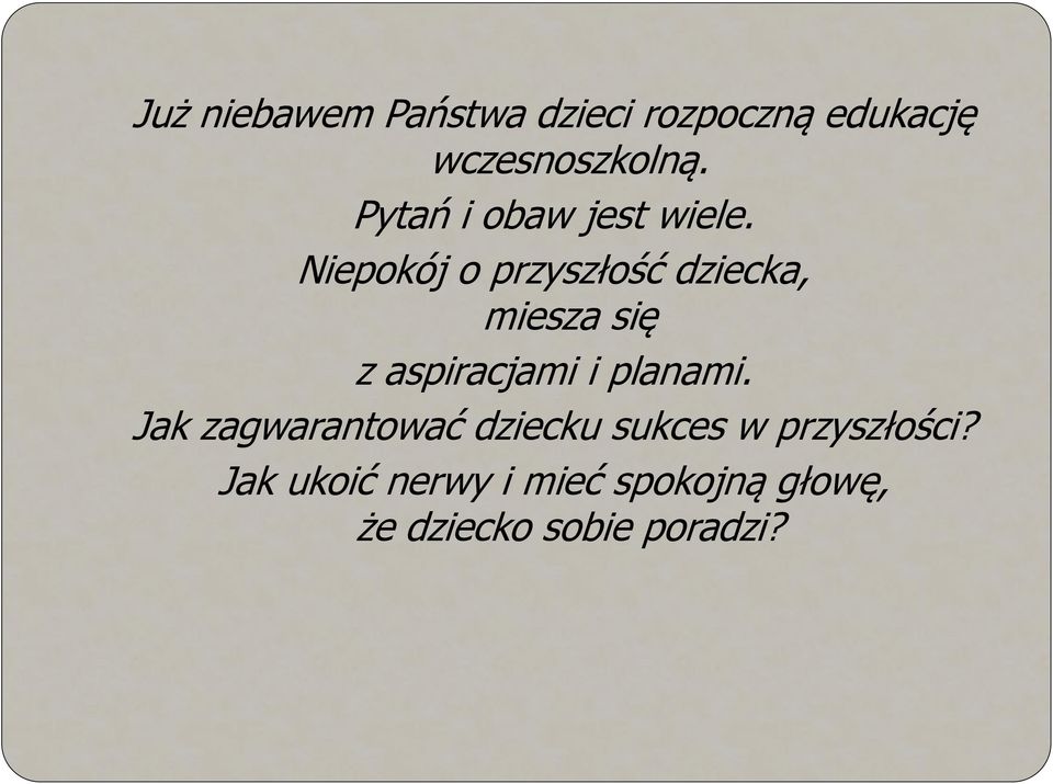 Niepokój o przyszłość dziecka, miesza się z aspiracjami i planami.