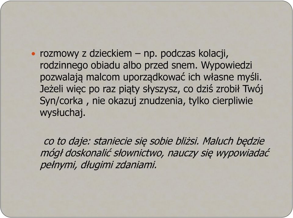 Jeżeli więc po raz piąty słyszysz, co dziś zrobił Twój Syn/corka, nie okazuj znudzenia, tylko