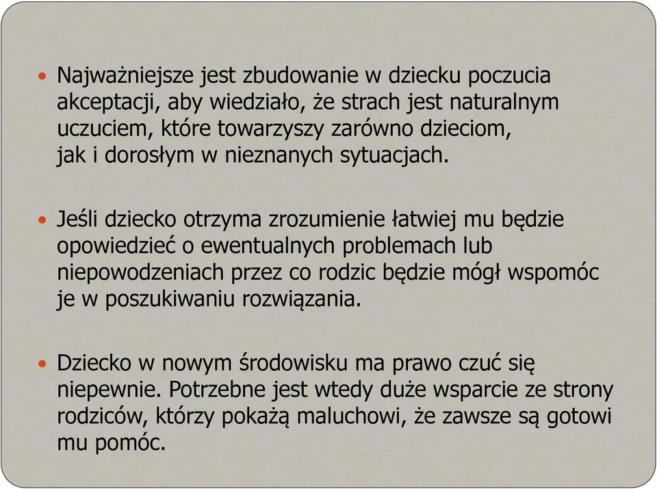 Jeśli dziecko otrzyma zrozumienie łatwiej mu będzie opowiedzieć o ewentualnych problemach lub niepowodzeniach przez co rodzic będzie