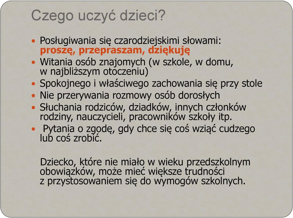 otoczeniu) Spokojnego i właściwego zachowania się przy stole Nie przerywania rozmowy osób dorosłych Słuchania rodziców, dziadków,