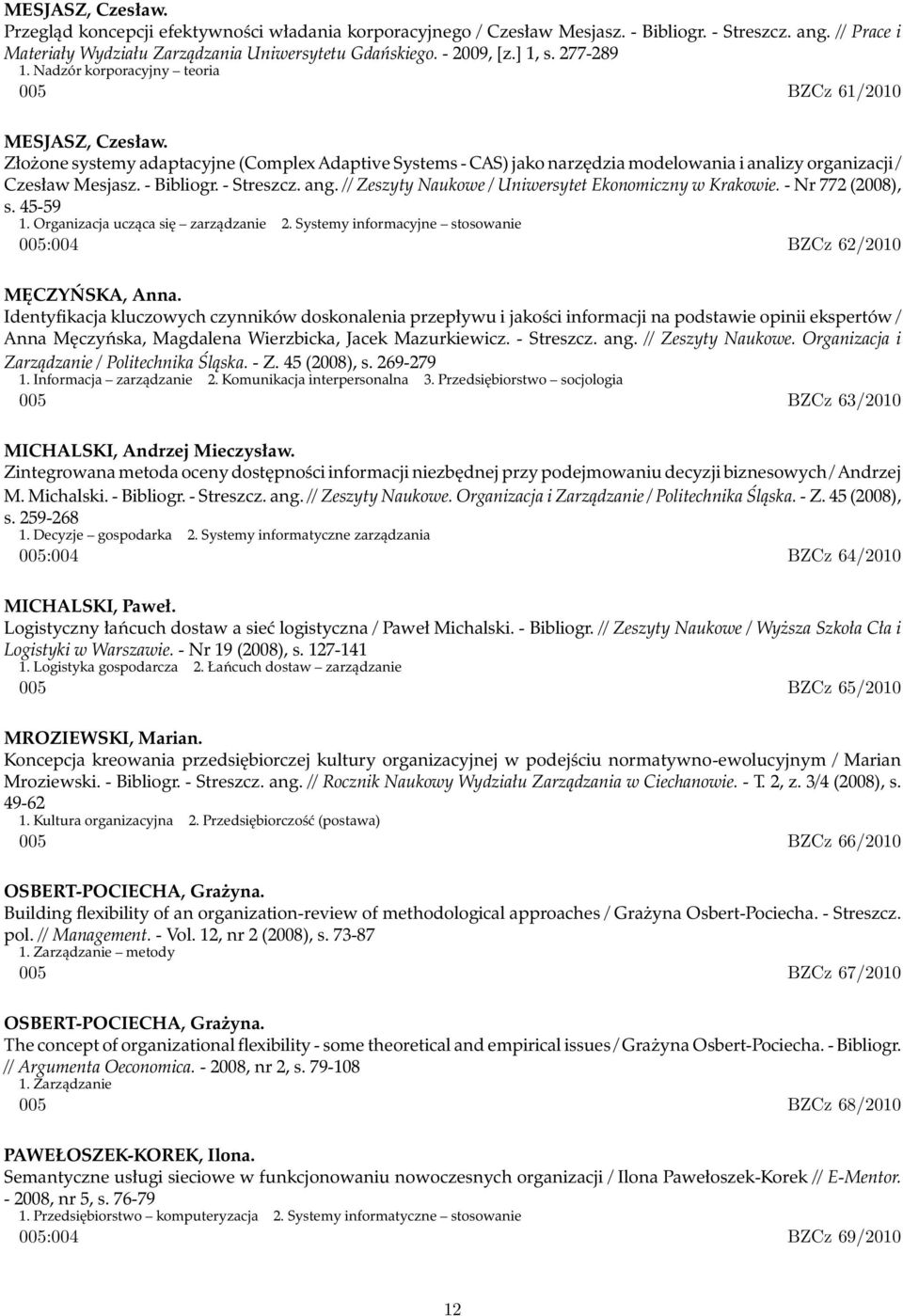 Złożone systemy adaptacyjne (Complex Adaptive Systems - CAS) jako narzędzia modelowania i analizy organizacji / Czesław Mesjasz. - Bibliogr. - Streszcz. ang.