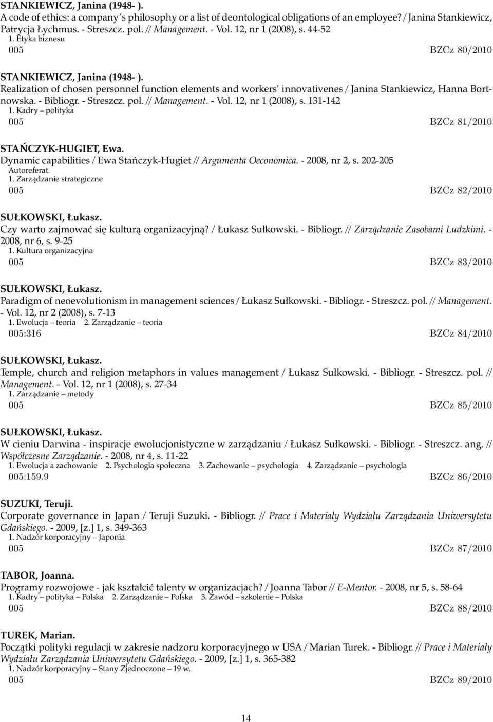 Realization of chosen personnel function elements and workers innovativenes / Janina Stankiewicz, Hanna Bortnowska. - Bibliogr. - Streszcz. pol. // Management. - Vol. 12, nr 1 (2008), s. 131-142 1.