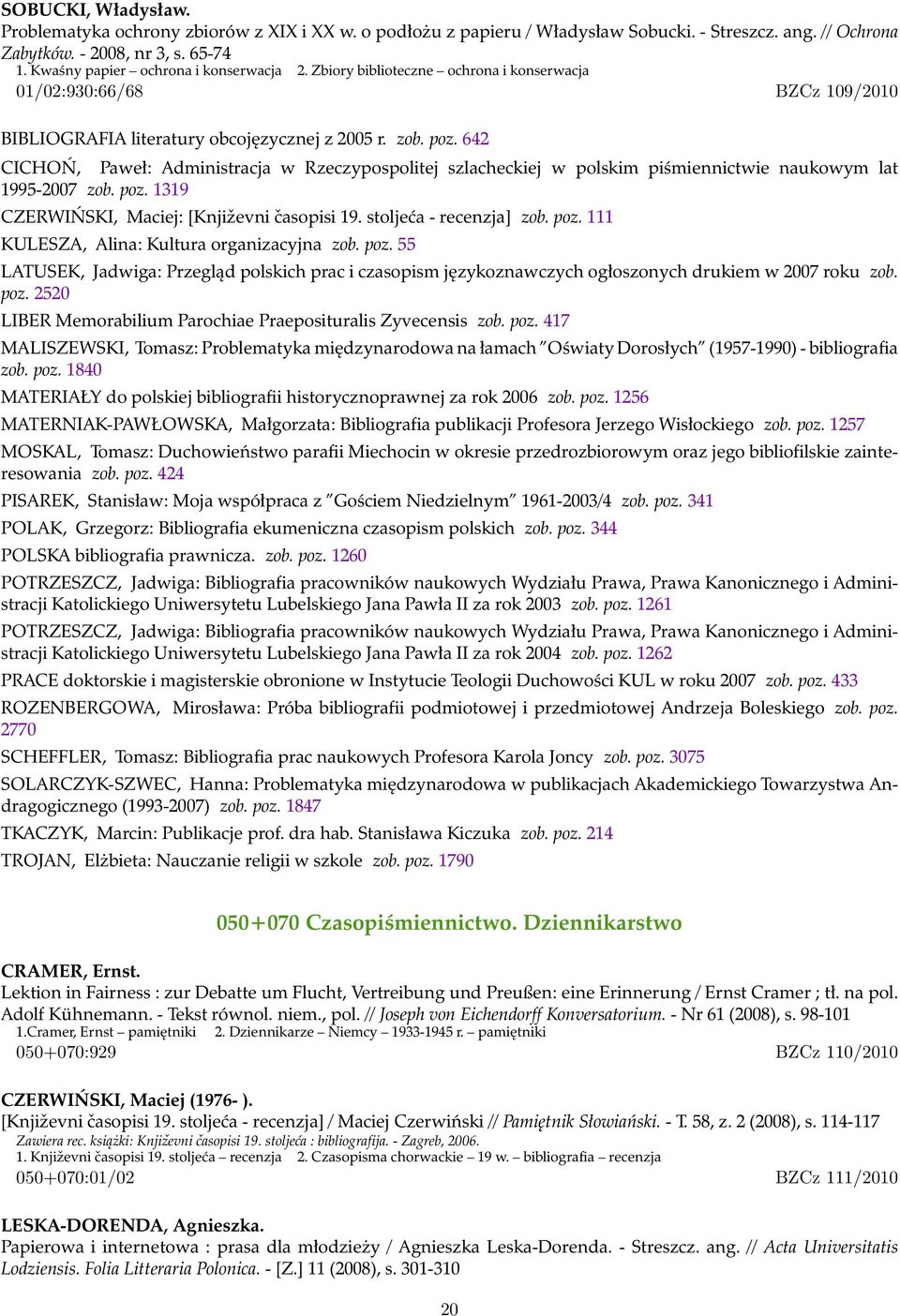 642 CICHOŃ, Paweł: Administracja w Rzeczypospolitej szlacheckiej w polskim piśmiennictwie naukowym lat 1995-2007 zob. poz. 1319 CZERWIŃSKI, Maciej: [Književni časopisi 19. stoljeća - recenzja] zob.