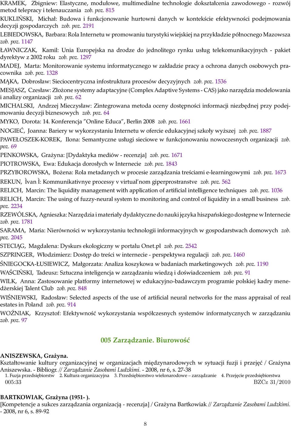 2191 LEBIEDOWSKA, Barbara: Rola Internetu w promowaniu turystyki wiejskiej na przykładzie północnego Mazowsza zob. poz.